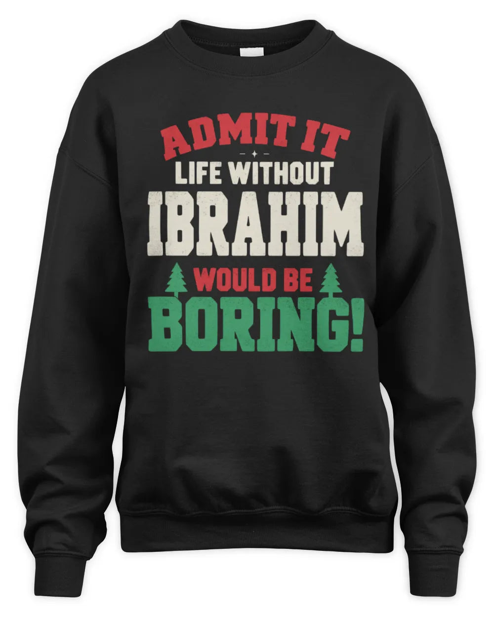IBRAHIM P5 TH08 Christmas T-Shirt – “Life Without NAME Would Be Boring” - Unisex Sweatshirt - Black