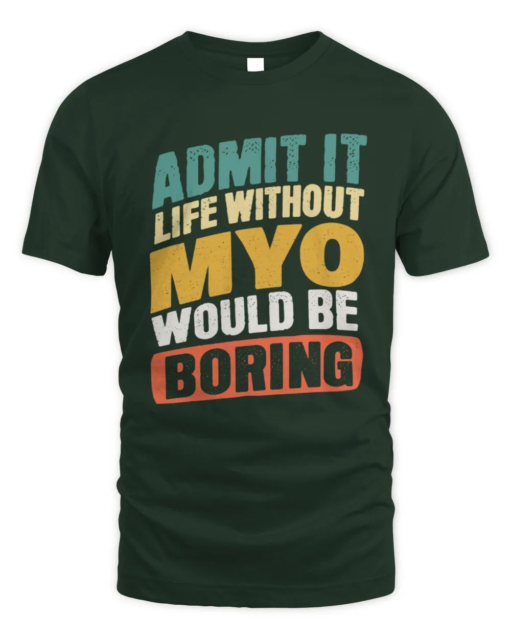MYO TP88-K4-229
Personalized Funny Quote Apparel “Life Without NAME Would Be Boring” - Unisex Standard T-Shirt - Forest Green