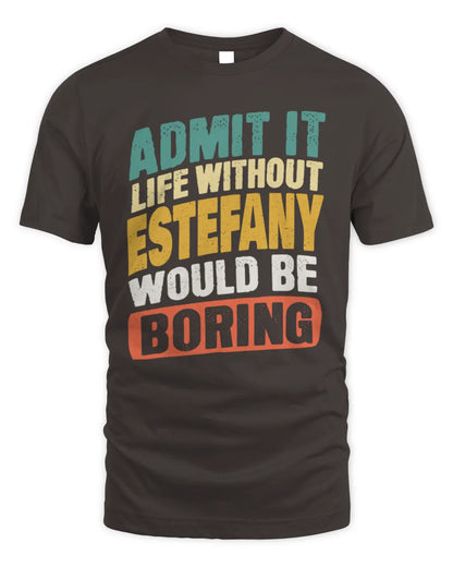 ESTEFANY TP88-K4-229
Personalized Funny Quote Apparel “Life Without NAME Would Be Boring” - Unisex Standard T-Shirt - Dark Chocolate