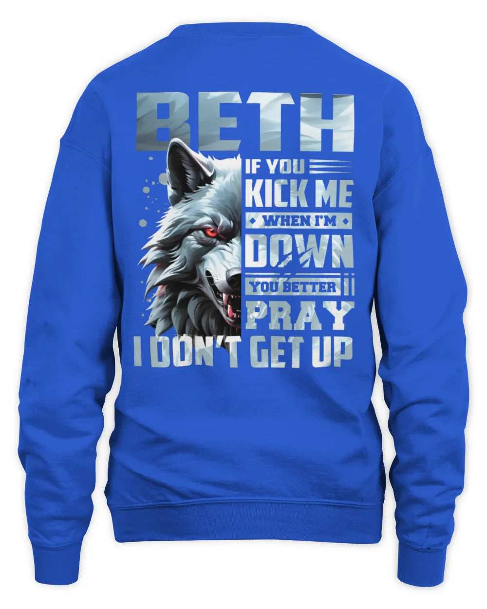 BETH AP62-K4-666 - Personalized Fierce Wolf Quote Apparel “If You Kick Me When I’m Down, You Better Pray I Don’t Get Up” - Unisex Sweatshirt - Royal
