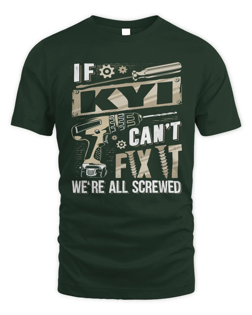 KYI TX03 P02 - Personalized Handyman Mechanic Shirt “If NAME Can’t Fix It, We’re All Screwed” - Unisex Standard T-Shirt - Forest Green