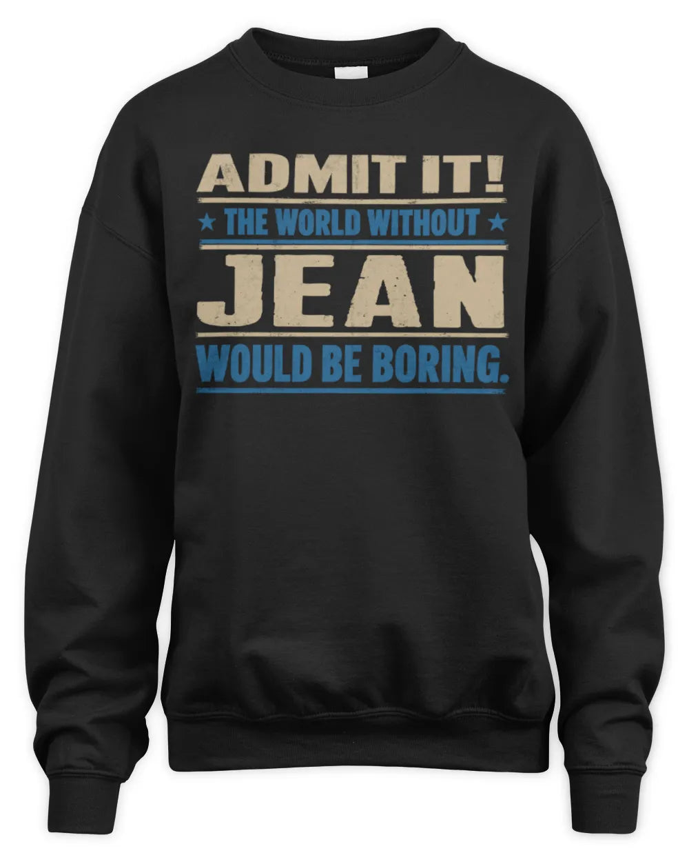 JEAN TP68-K2-968 – Personalized Funny Quote Apparel “The World Without NAME Would Be Boring” - Unisex Sweatshirt - Black