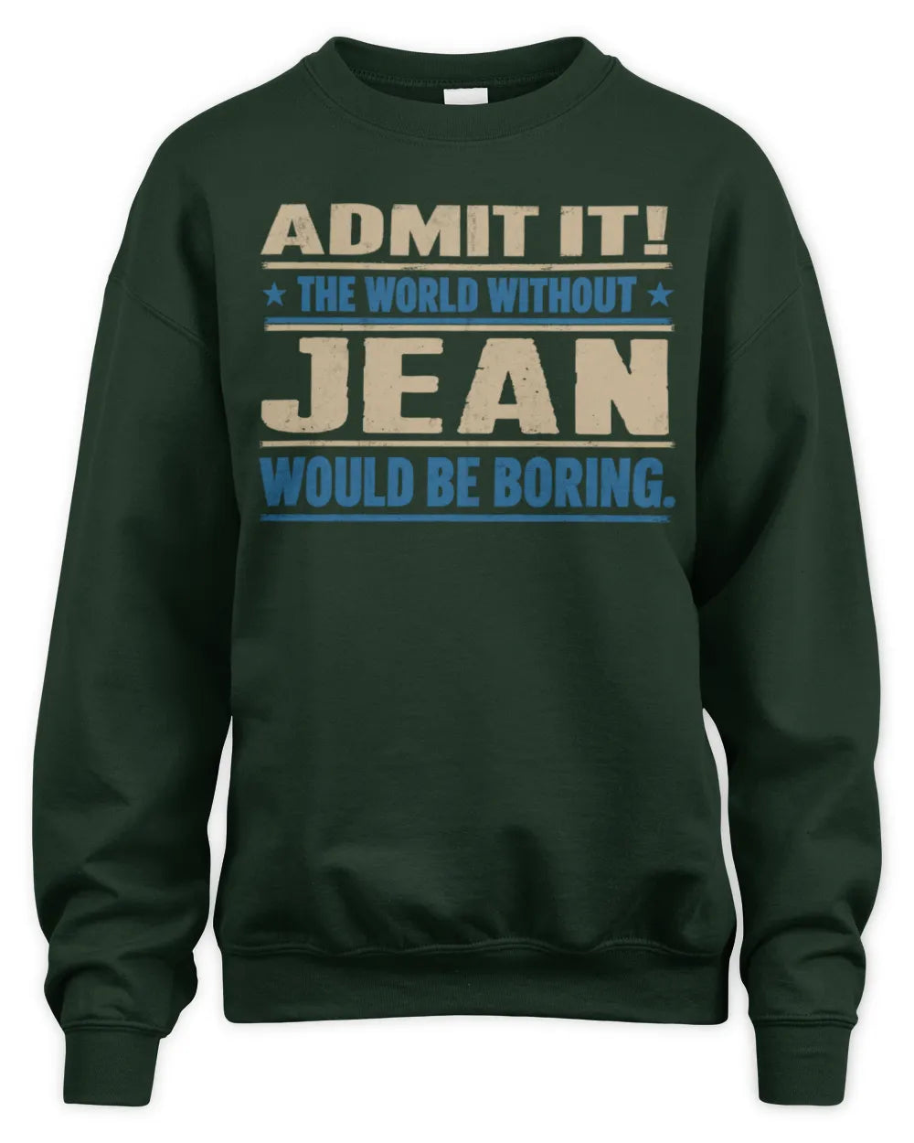 JEAN TP68-K2-968 – Personalized Funny Quote Apparel “The World Without NAME Would Be Boring” - Unisex Sweatshirt - Forest Green