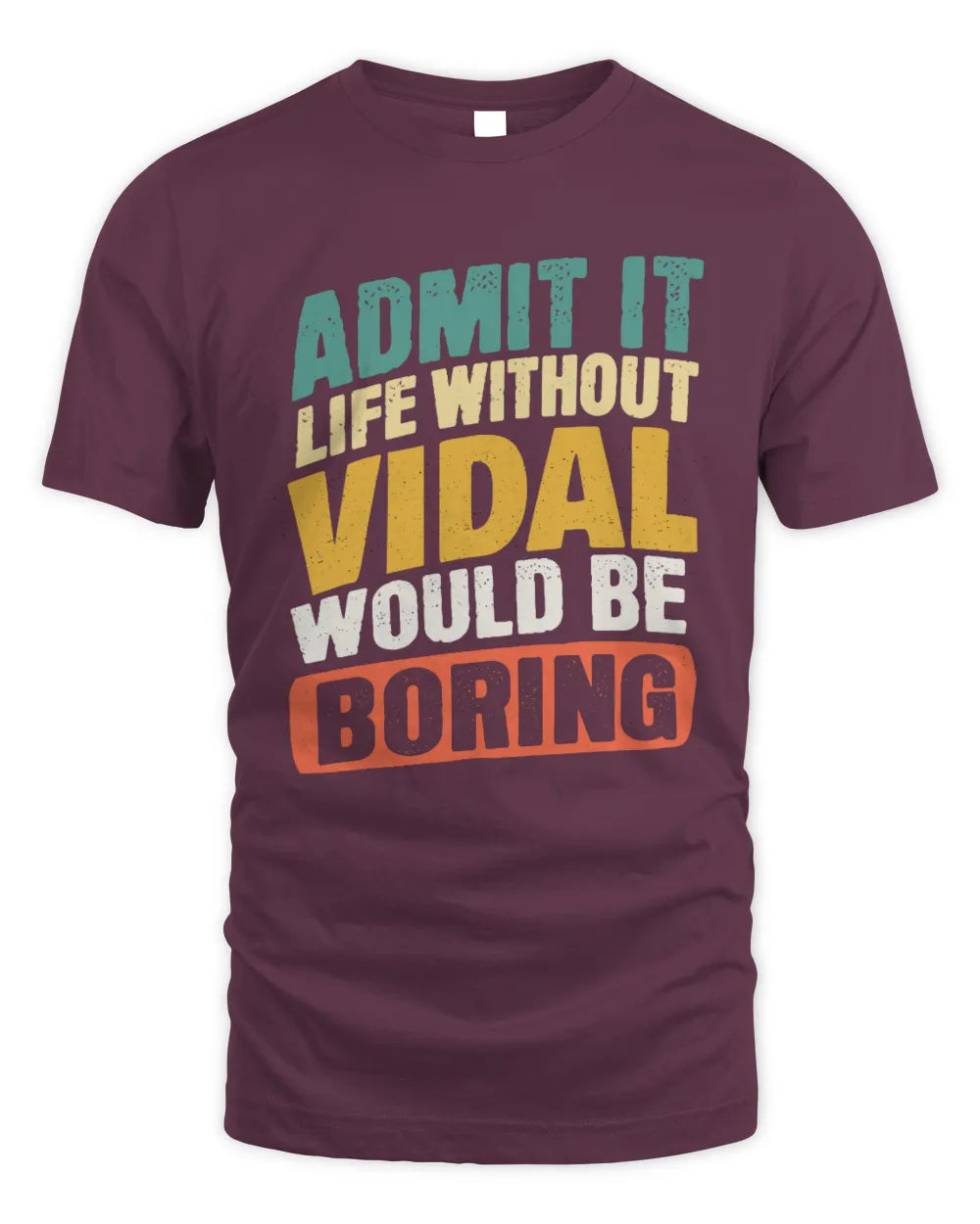 VIDAL TP88-K4-229
Personalized Funny Quote Apparel “Life Without NAME Would Be Boring” - Unisex Standard T-Shirt - Maroon