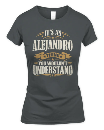 ALEJANDRO P08 TH51 - Personalized “It’s a/an [NAME] Thing – You Wouldn’t Understand” Shirt - Women's Standard T-Shirt - Charcoal