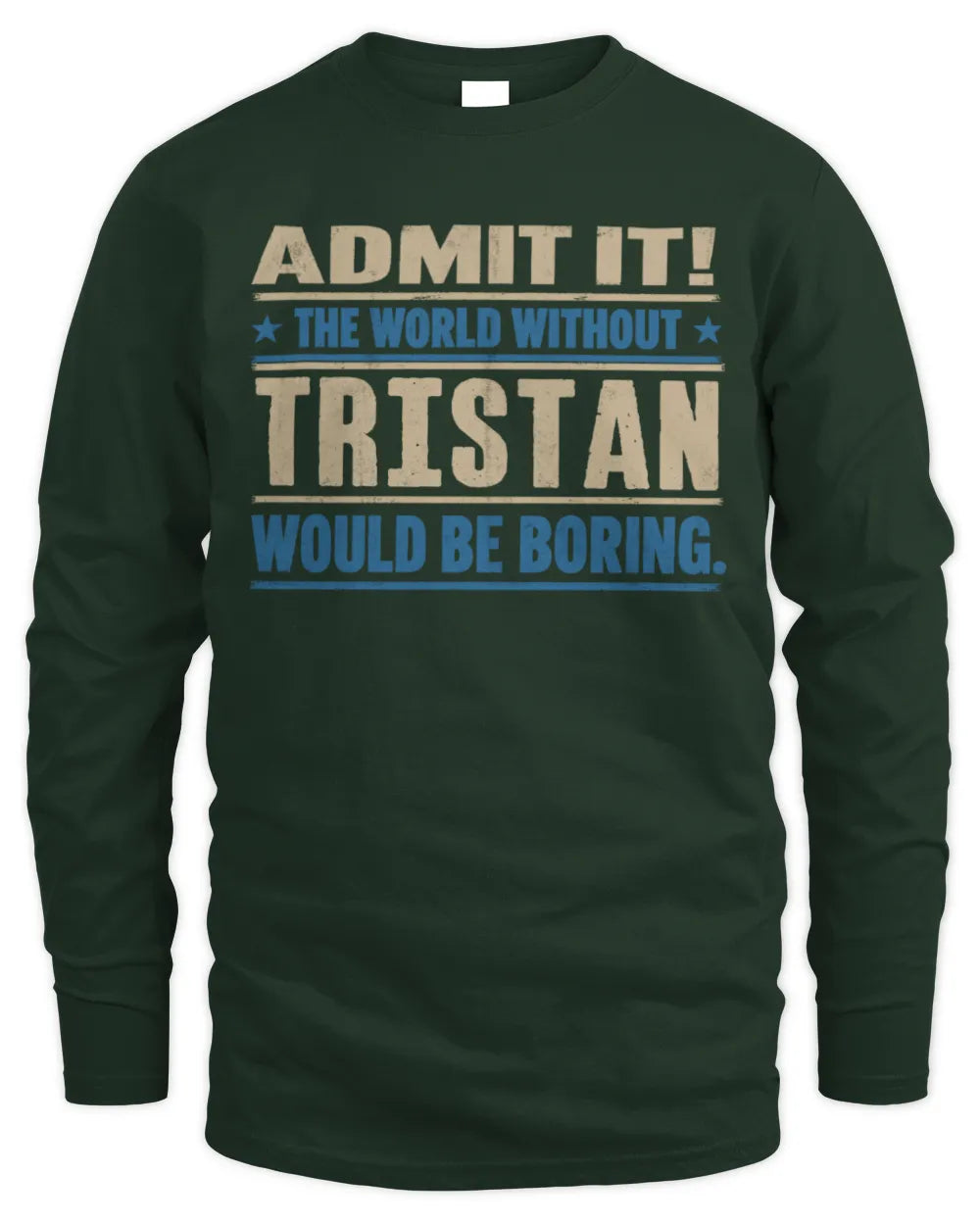 TRISTAN TP68-K2-968 – Personalized Funny Quote Apparel “The World Without NAME Would Be Boring” - Men's Long Sleeved T-Shirt - Forest Green