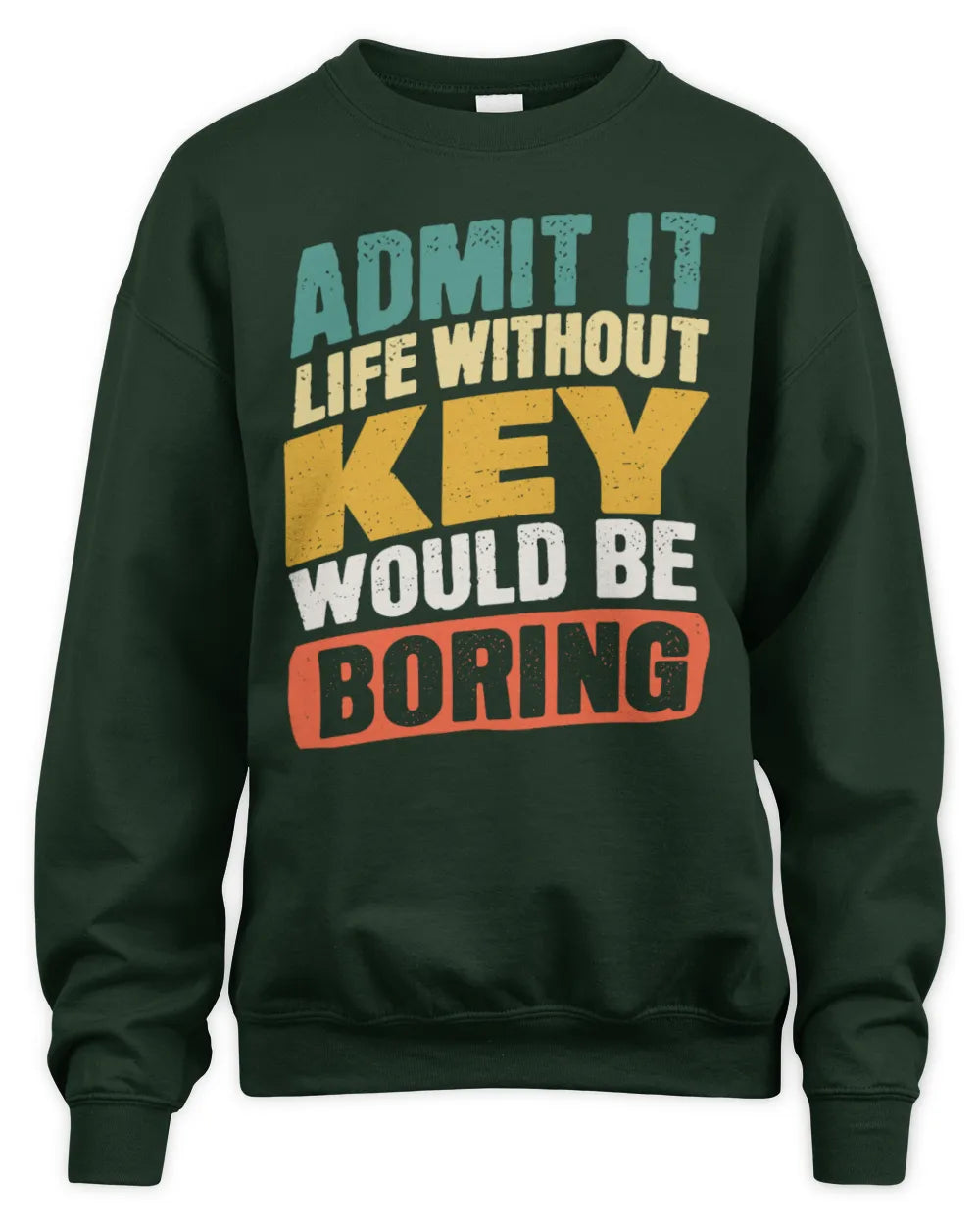 KEY TP88-K4-229
Personalized Funny Quote Apparel “Life Without NAME Would Be Boring” - Unisex Sweatshirt - Forest Green