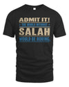 SALAH TP68-K2-968 – Personalized Funny Quote Apparel “The World Without NAME Would Be Boring”