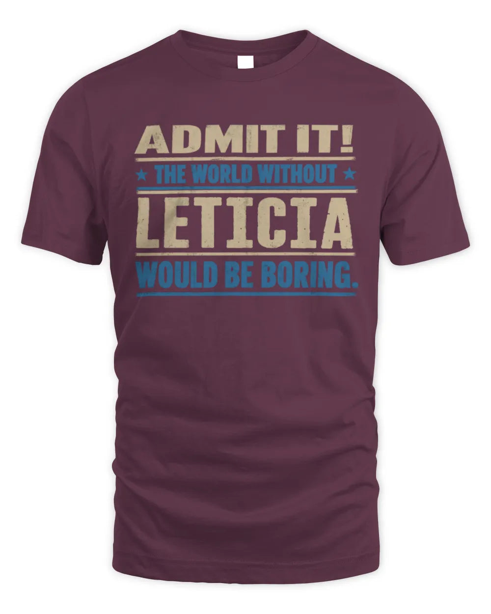 LETICIA TP68-K2-968 – Personalized Funny Quote Apparel “The World Without NAME Would Be Boring” - Unisex Standard T-Shirt - Maroon