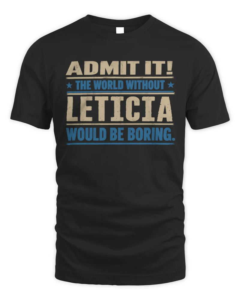 LETICIA TP68-K2-968 – Personalized Funny Quote Apparel “The World Without NAME Would Be Boring” - Unisex Standard T-Shirt - Black
