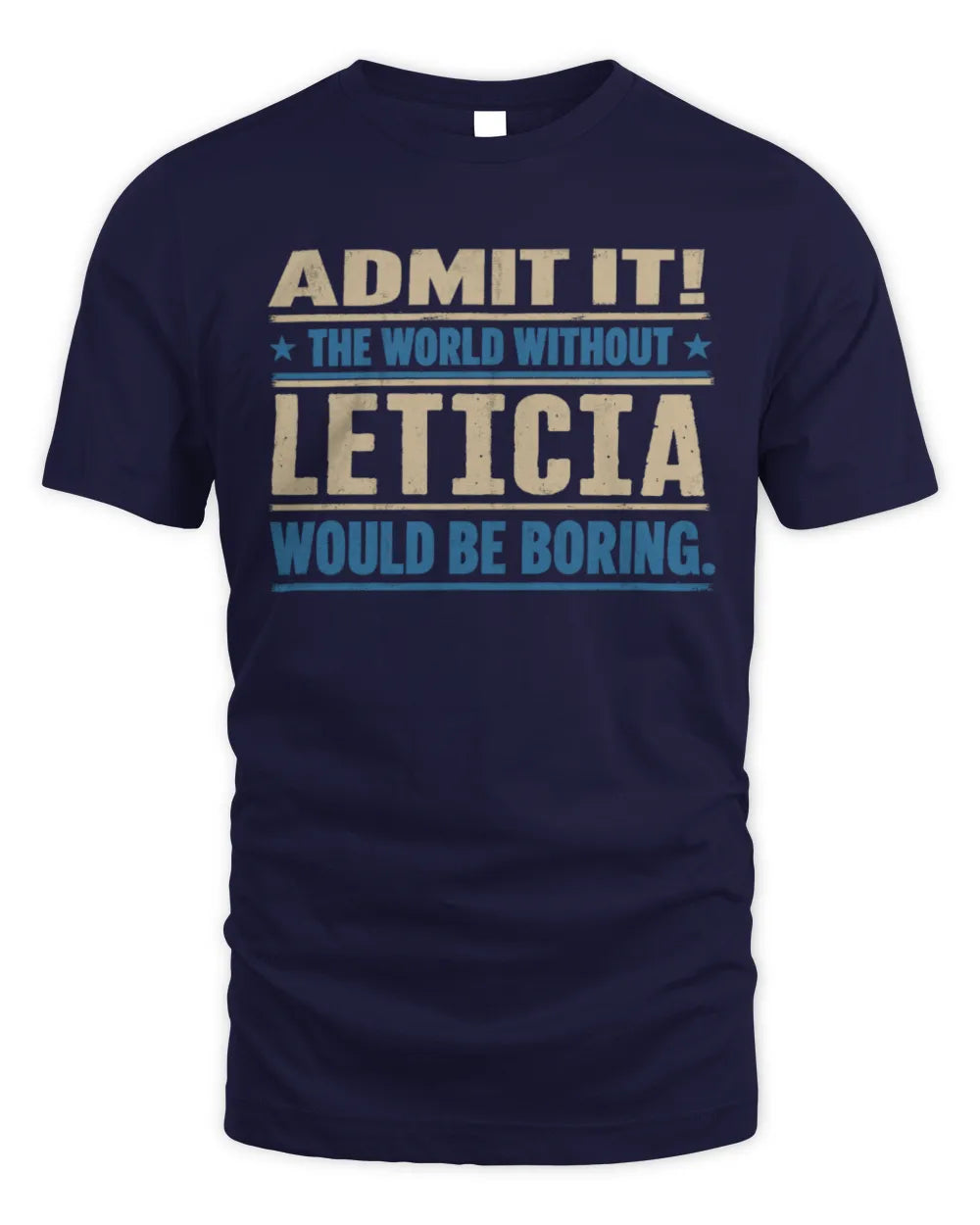 LETICIA TP68-K2-968 – Personalized Funny Quote Apparel “The World Without NAME Would Be Boring” - Unisex Standard T-Shirt - Navy