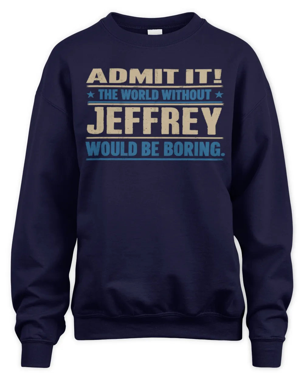 JEFFREY TP68-K2-968 – Personalized Funny Quote Apparel “The World Without NAME Would Be Boring” - Unisex Sweatshirt - Navy