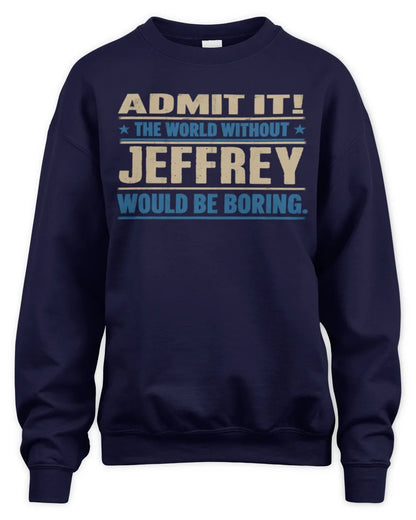 JEFFREY TP68-K2-968 – Personalized Funny Quote Apparel “The World Without NAME Would Be Boring” - Unisex Sweatshirt - Navy