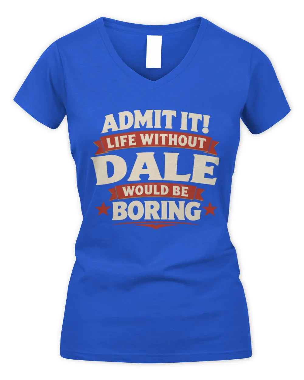 DALE P4 KT003 Personalized Funny Quote Apparel “Life Without NAME Would Be Boring” - Women's V-Neck T-Shirt - Royal