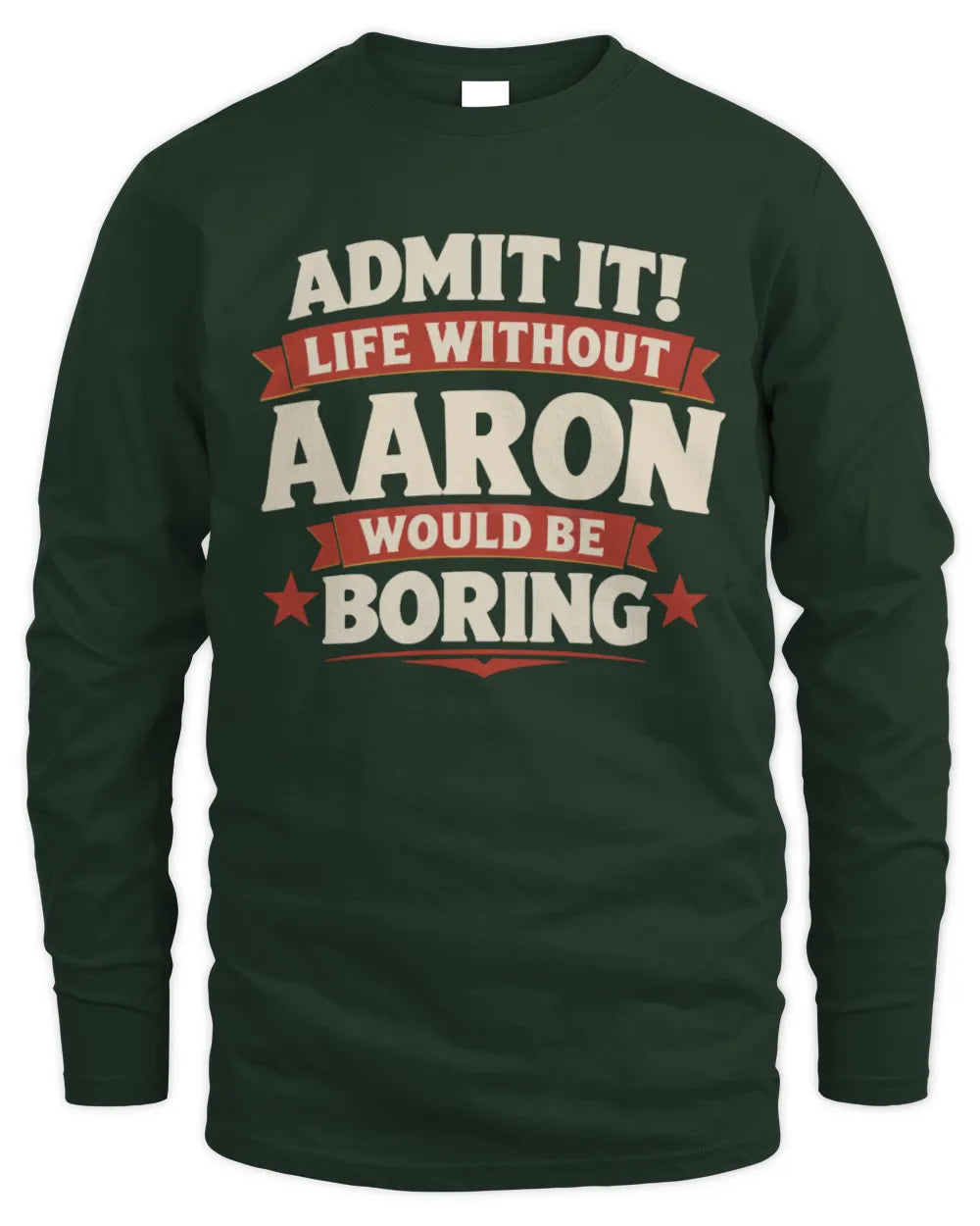 AARON P4 KT003 Personalized Funny Quote Apparel “Life Without NAME Would Be Boring” - Men's Long Sleeved T-Shirt - Forest Green