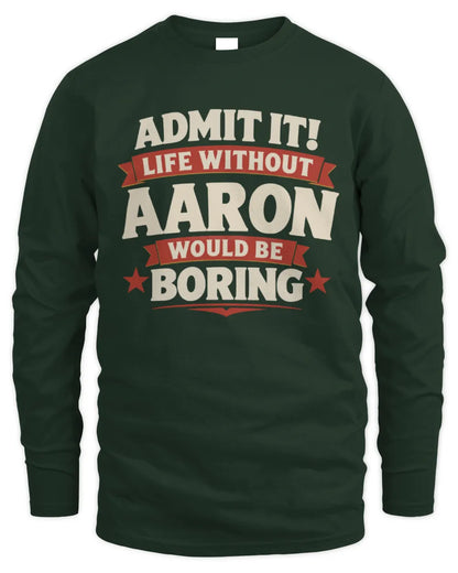 AARON P4 KT003 Personalized Funny Quote Apparel “Life Without NAME Would Be Boring” - Men's Long Sleeved T-Shirt - Forest Green