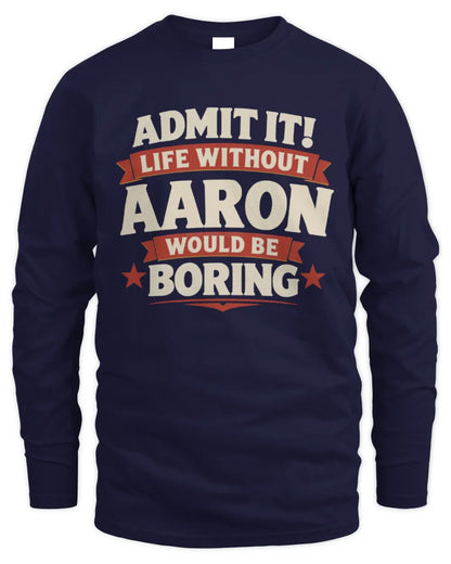 AARON P4 KT003 Personalized Funny Quote Apparel “Life Without NAME Would Be Boring” - Men's Long Sleeved T-Shirt - Navy