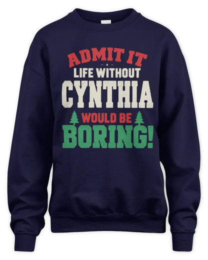 CYNTHIA P5 TH08 Christmas T-Shirt – “Life Without NAME Would Be Boring” - Unisex Sweatshirt - Navy