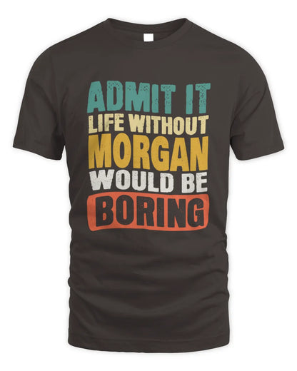 MORGAN TP86-K3-229 Personalized Funny Quote Apparel “Life Without NAME Would Be Boring” - Unisex Standard T-Shirt - Dark Chocolate