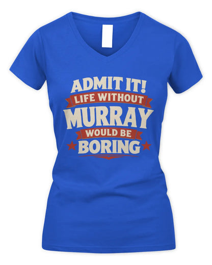 MURRAY P4 KT003 Personalized Funny Quote Apparel “Life Without NAME Would Be Boring” - Women's V-Neck T-Shirt - Royal