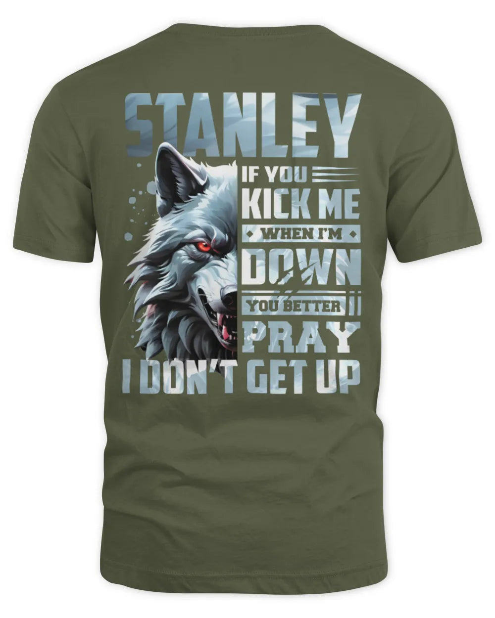 STANLEY AP62-K4-666 - Personalized Fierce Wolf Quote Apparel “If You Kick Me When I’m Down, You Better Pray I Don’t Get Up” - Unisex Standard T-Shirt - Military Green