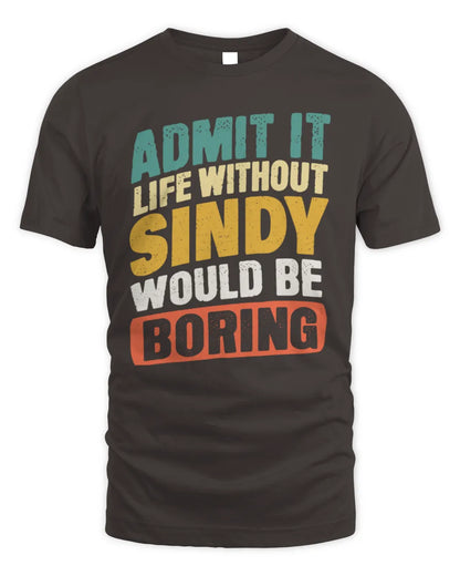 SINDY TP88-K4-229
Personalized Funny Quote Apparel “Life Without NAME Would Be Boring” - Unisex Standard T-Shirt - Dark Chocolate