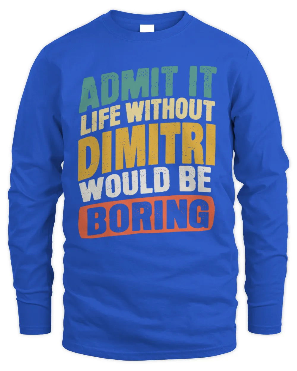 DIMITRI TP88-K4-229
Personalized Funny Quote Apparel “Life Without NAME Would Be Boring” - Men's Long Sleeved T-Shirt - Royal