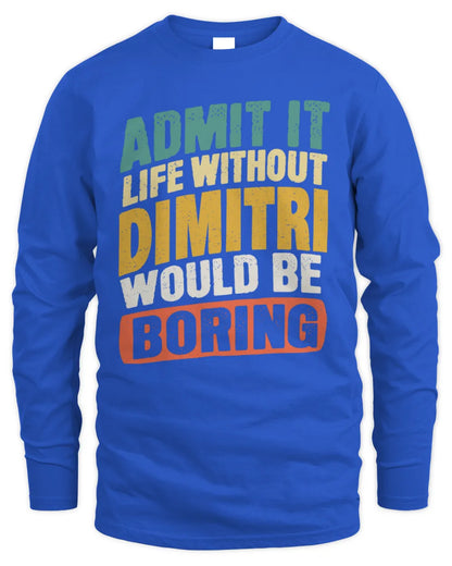 DIMITRI TP88-K4-229
Personalized Funny Quote Apparel “Life Without NAME Would Be Boring” - Men's Long Sleeved T-Shirt - Royal