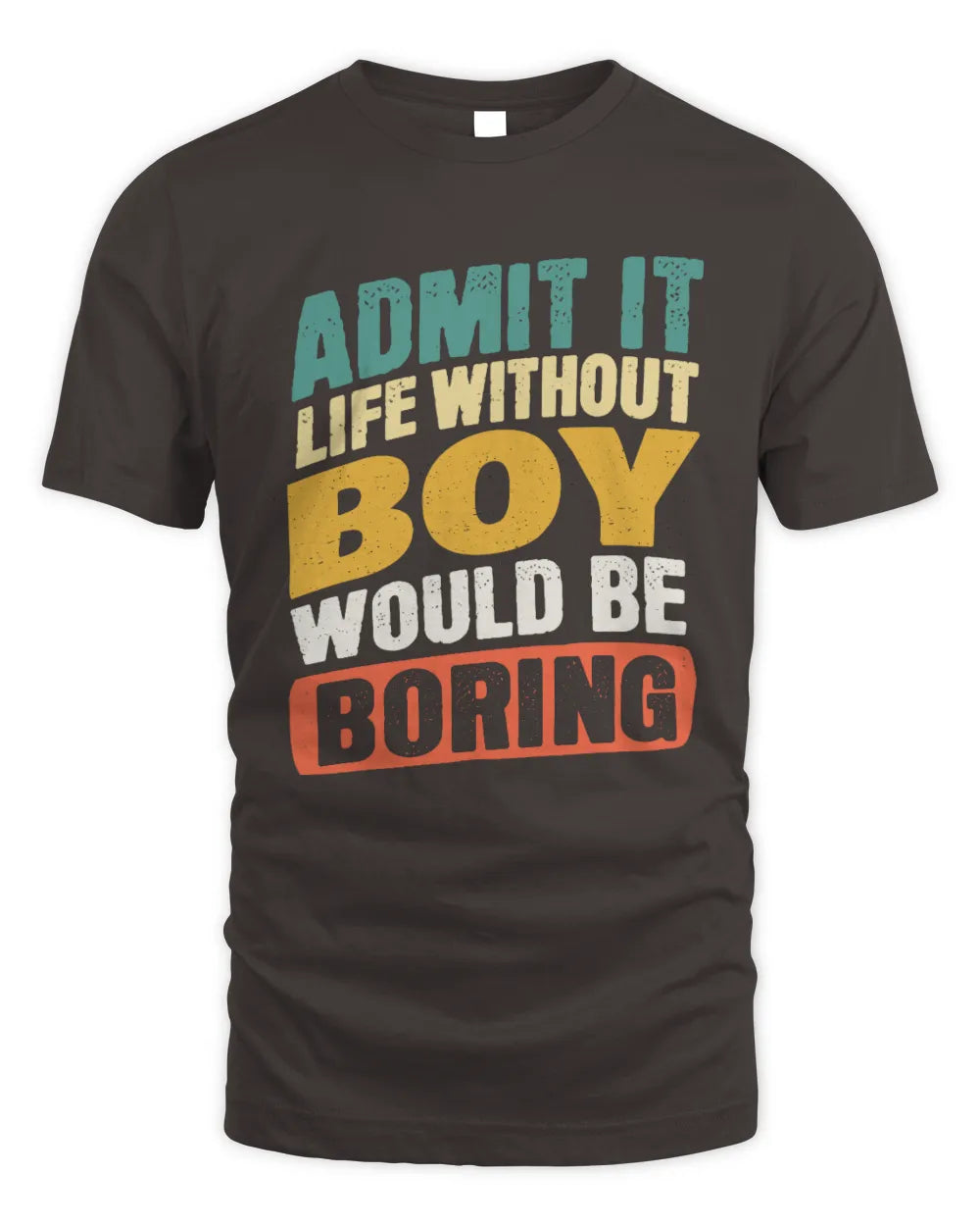 BOY TP88-K4-229
Personalized Funny Quote Apparel “Life Without NAME Would Be Boring” - Unisex Standard T-Shirt - Dark Chocolate
