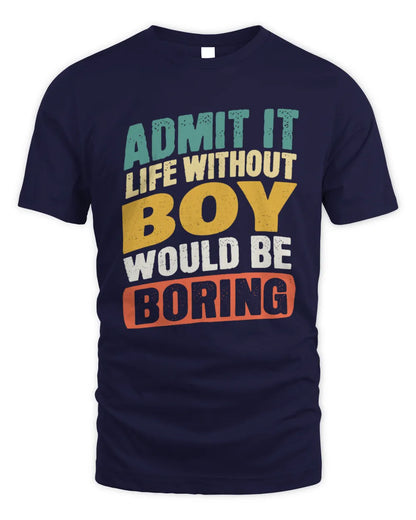 BOY TP88-K4-229
Personalized Funny Quote Apparel “Life Without NAME Would Be Boring” - Unisex Standard T-Shirt - Navy