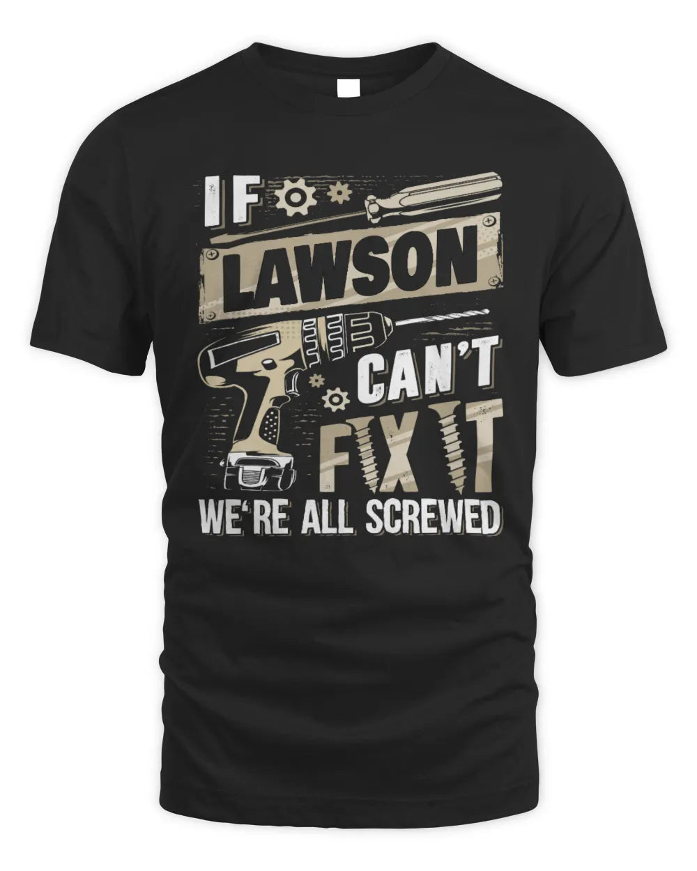 LAWSON TX03 P02 - Personalized Handyman Mechanic Shirt “If NAME Can’t Fix It, We’re All Screwed” - Unisex Standard T-Shirt - Black