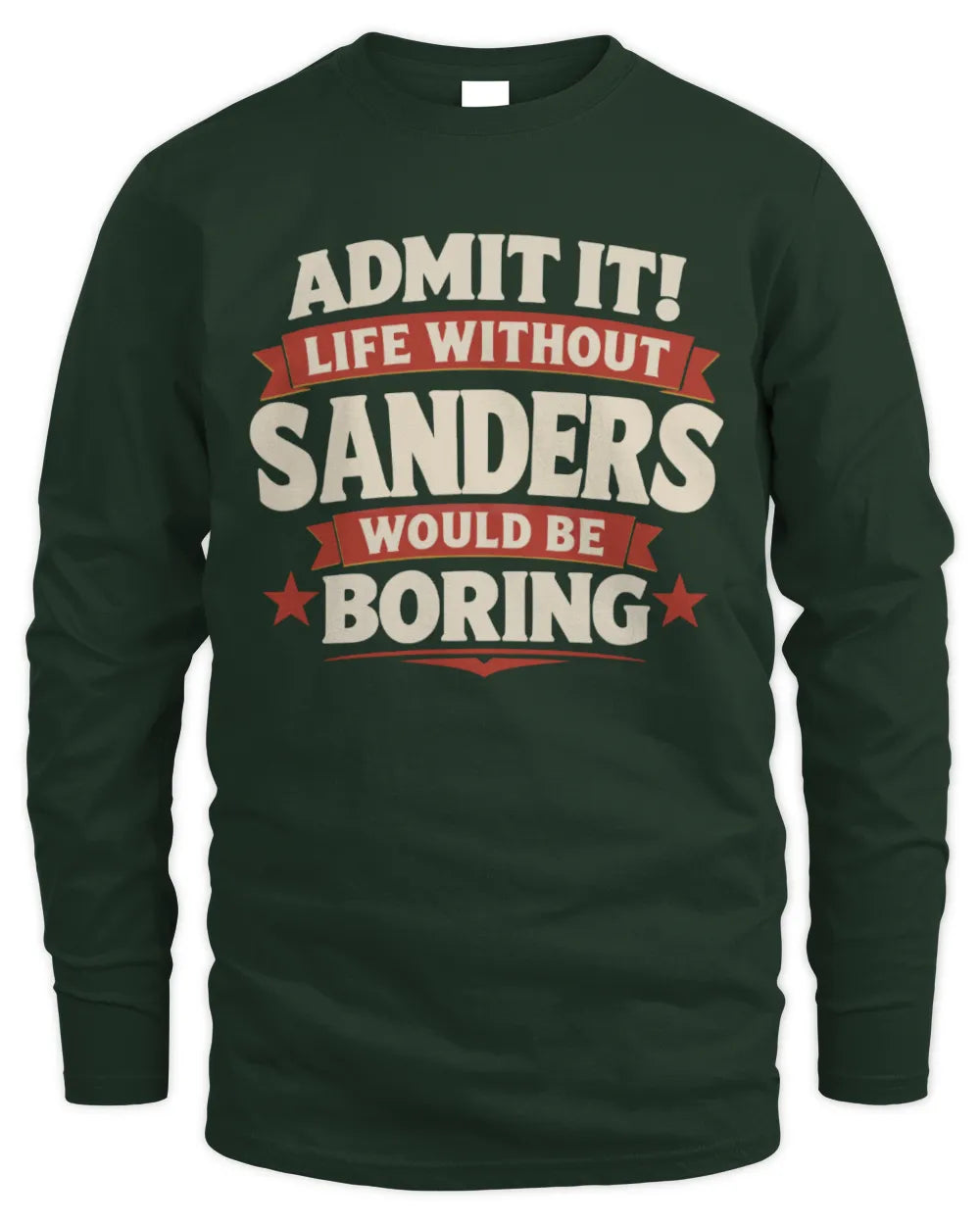 SANDERS P4 KT003 Personalized Funny Quote Apparel “Life Without NAME Would Be Boring” - Men's Long Sleeved T-Shirt - Forest Green