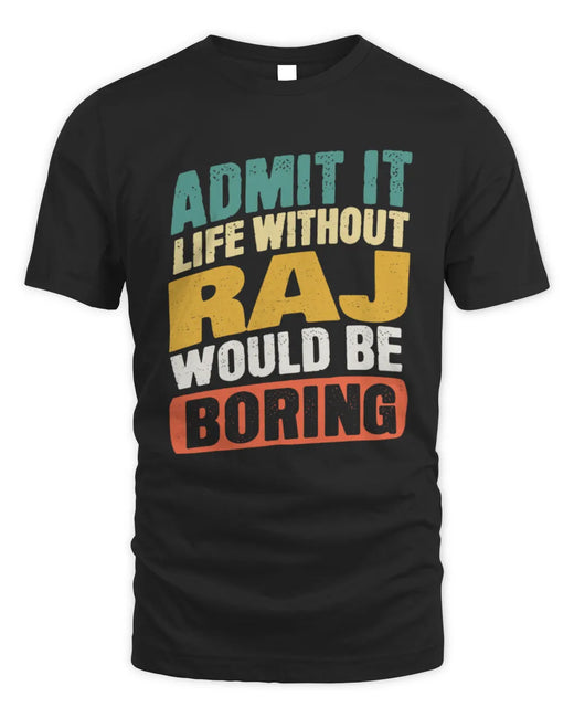 RAJ TP88-K4-229
Personalized Funny Quote Apparel “Life Without NAME Would Be Boring”
