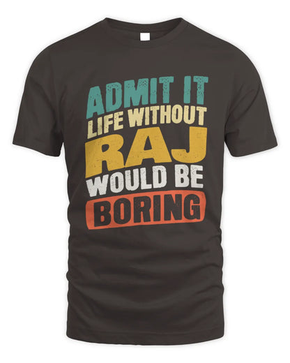 RAJ TP88-K4-229
Personalized Funny Quote Apparel “Life Without NAME Would Be Boring” - Unisex Standard T-Shirt - Dark Chocolate