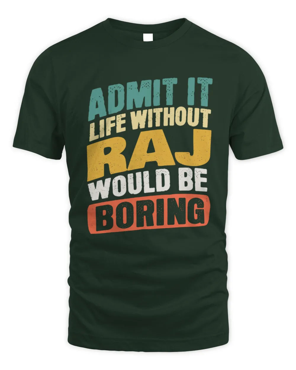 RAJ TP88-K4-229
Personalized Funny Quote Apparel “Life Without NAME Would Be Boring” - Unisex Standard T-Shirt - Forest Green