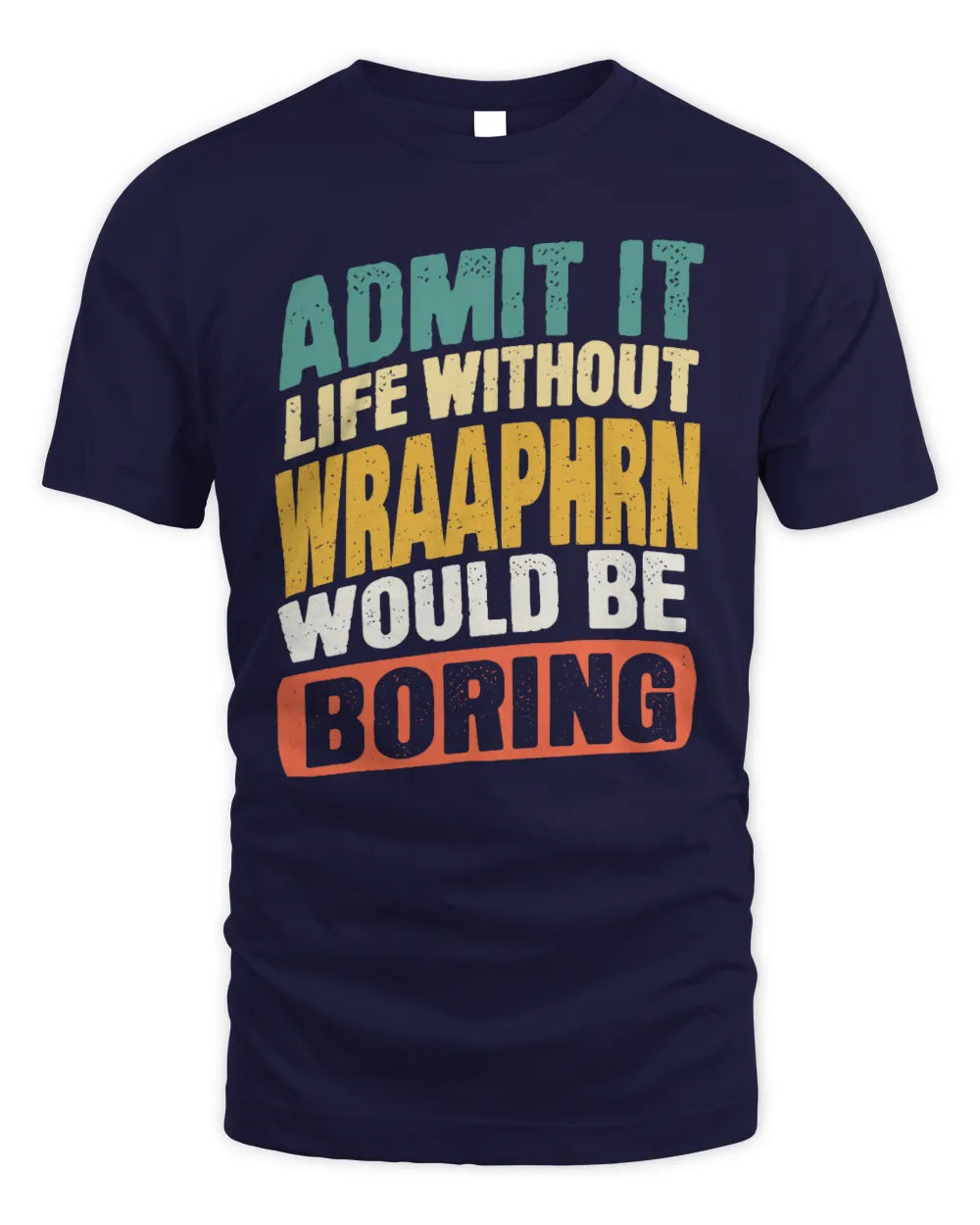 WRAAPHRN TP88-K4-229
Personalized Funny Quote Apparel “Life Without NAME Would Be Boring” - Unisex Standard T-Shirt - Navy