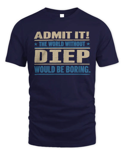 DIEP TP68-K2-968 – Personalized Funny Quote Apparel “The World Without NAME Would Be Boring” - Unisex Standard T-Shirt - Navy