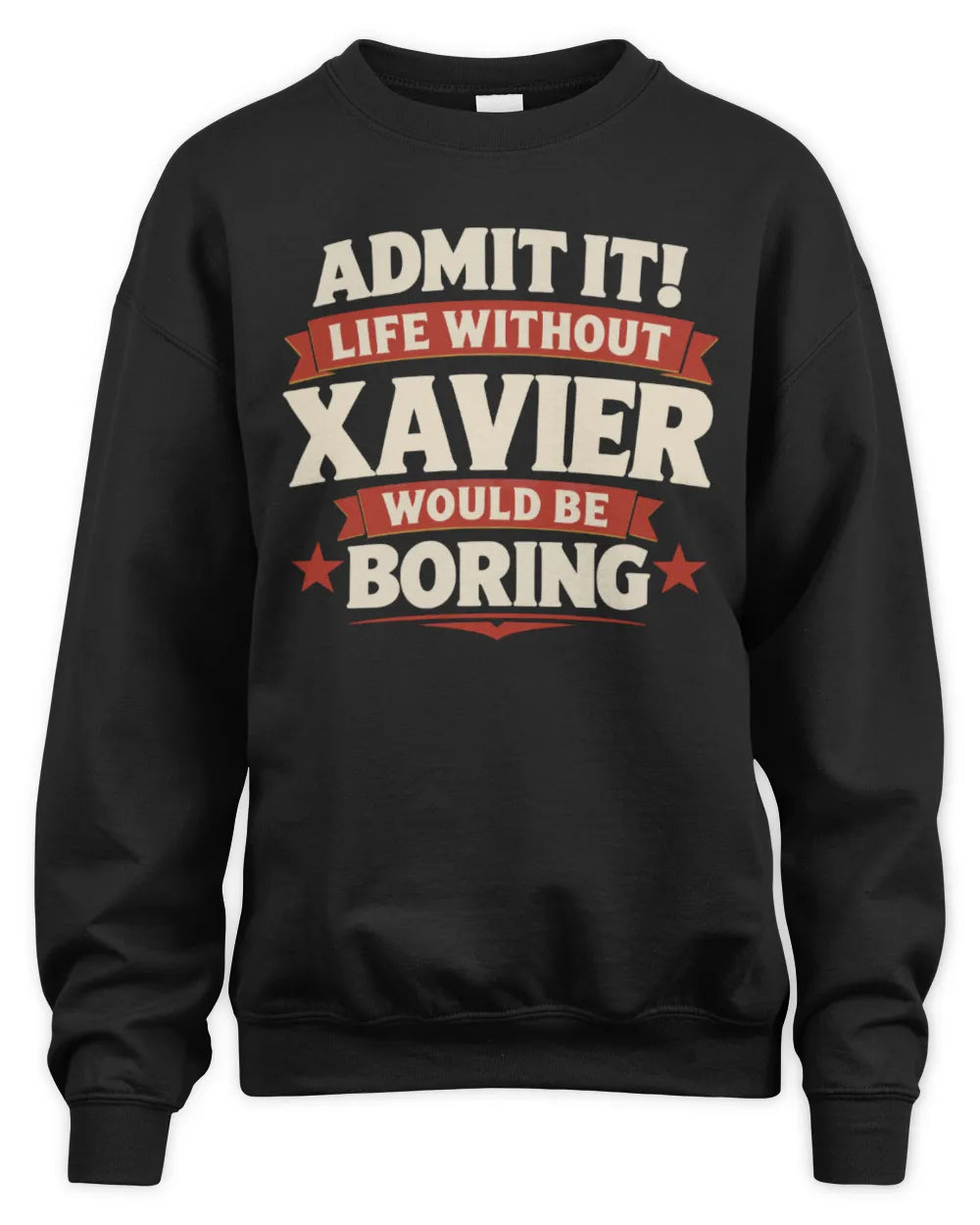 XAVIER P4 KT003 Personalized Funny Quote Apparel “Life Without NAME Would Be Boring” - Unisex Sweatshirt - Black