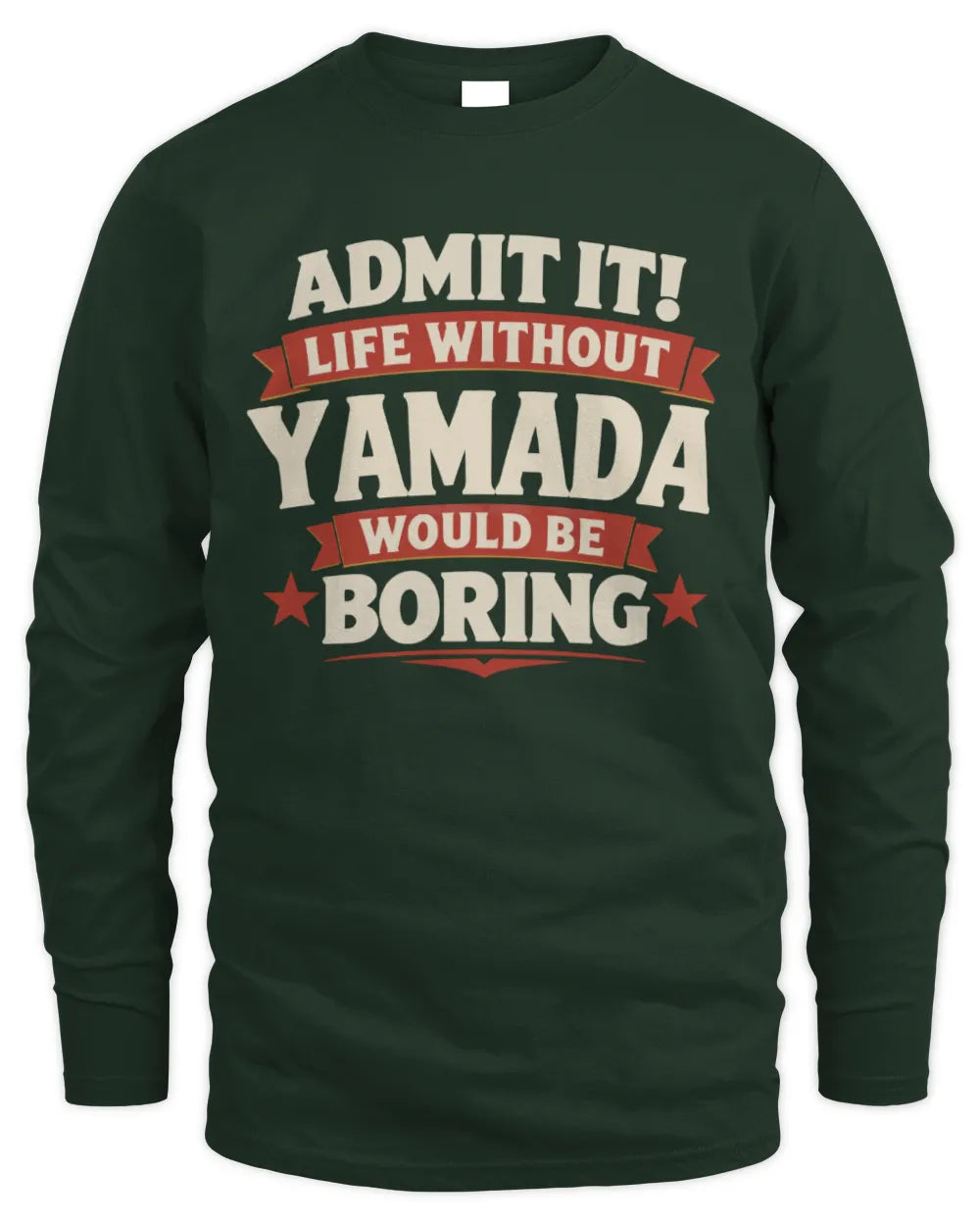 YAMADA P4 KT003 Personalized Funny Quote Apparel “Life Without NAME Would Be Boring” - Men's Long Sleeved T-Shirt - Forest Green