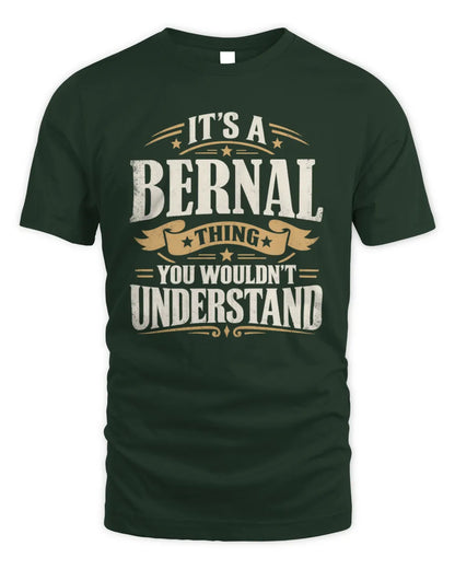 BERNAL P08 TH51 - Personalized “It’s a/an [NAME] Thing – You Wouldn’t Understand” Shirt - Unisex Standard T-Shirt - Forest Green