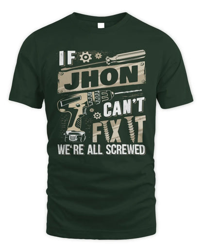 JHON TX03 P02 - Personalized Handyman Mechanic Shirt “If NAME Can’t Fix It, We’re All Screwed” - Unisex Standard T-Shirt - Forest Green