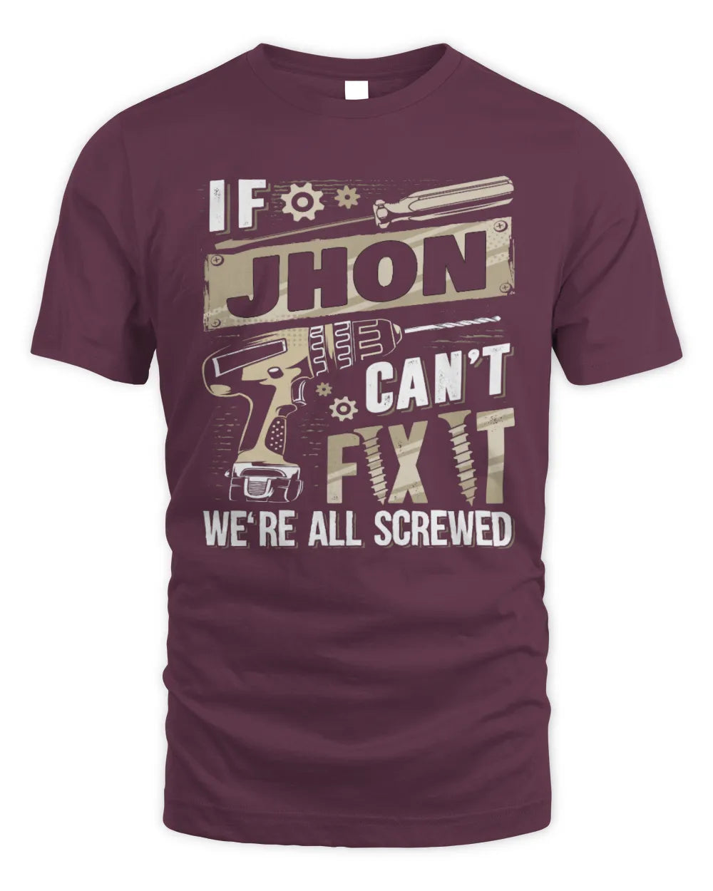 JHON TX03 P02 - Personalized Handyman Mechanic Shirt “If NAME Can’t Fix It, We’re All Screwed” - Unisex Standard T-Shirt - Maroon