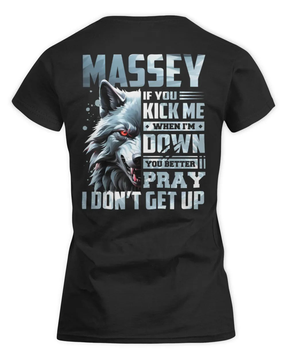 MASSEY AP62-K4-666 - Personalized Fierce Wolf Quote Apparel “If You Kick Me When I’m Down, You Better Pray I Don’t Get Up” - Women's Standard T-Shirt - Black