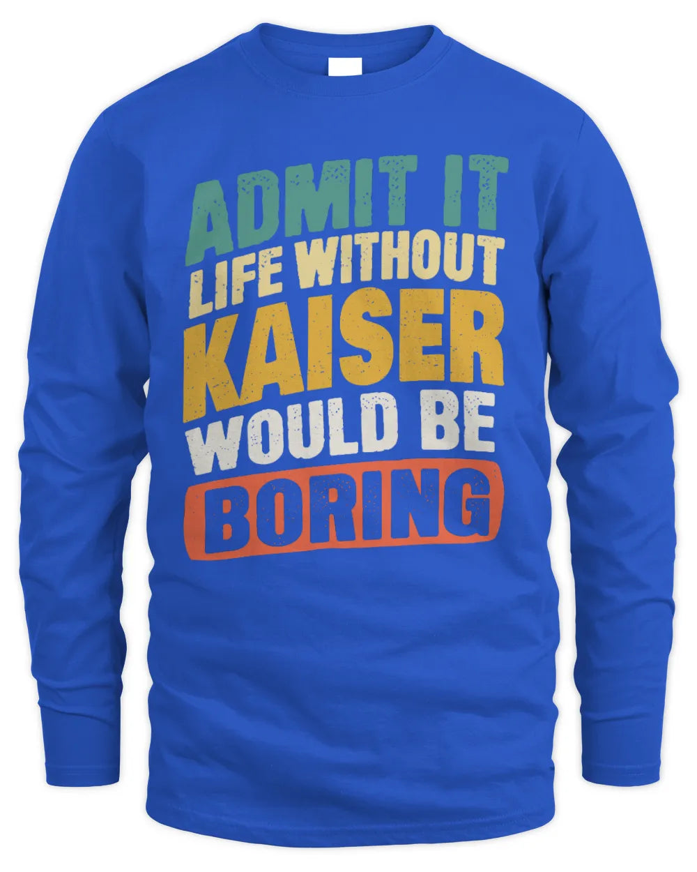 KAISER TP88-K4-229
Personalized Funny Quote Apparel “Life Without NAME Would Be Boring” - Men's Long Sleeved T-Shirt - Royal