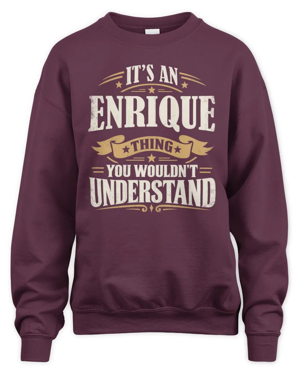 ENRIQUE P08 TH51 - Personalized “It’s a/an [NAME] Thing – You Wouldn’t Understand” Shirt - Unisex Sweatshirt - Maroon