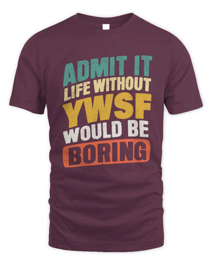 YWSF TP88-K4-229
Personalized Funny Quote Apparel “Life Without NAME Would Be Boring” - Unisex Standard T-Shirt - Maroon