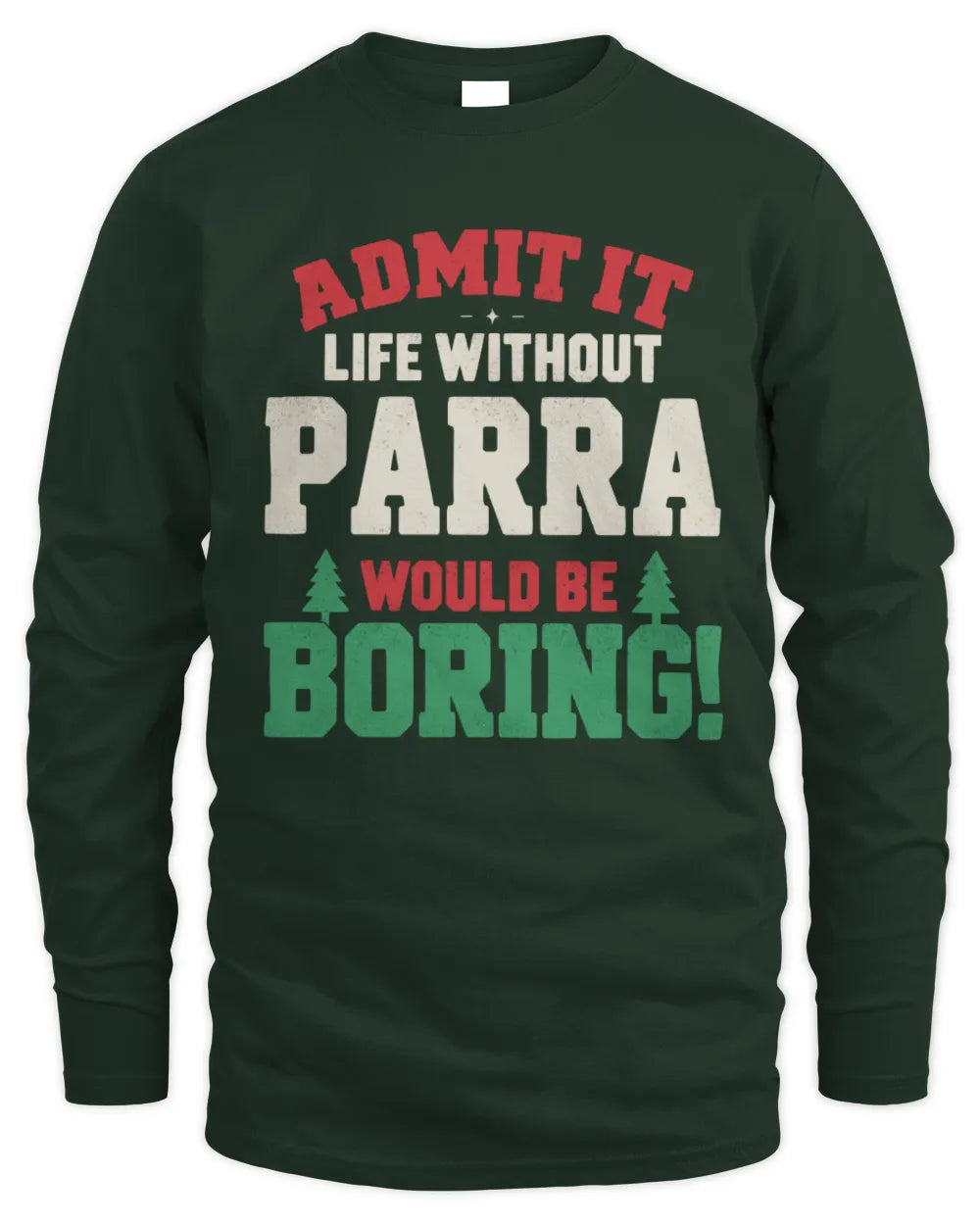 PARRA P5 TH08 Christmas T-Shirt – “Life Without NAME Would Be Boring” - Men's Long Sleeved T-Shirt - Forest Green