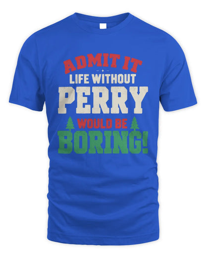 PERRY P5 TH08 Christmas T-Shirt – “Life Without NAME Would Be Boring” - Unisex Standard T-Shirt - Royal