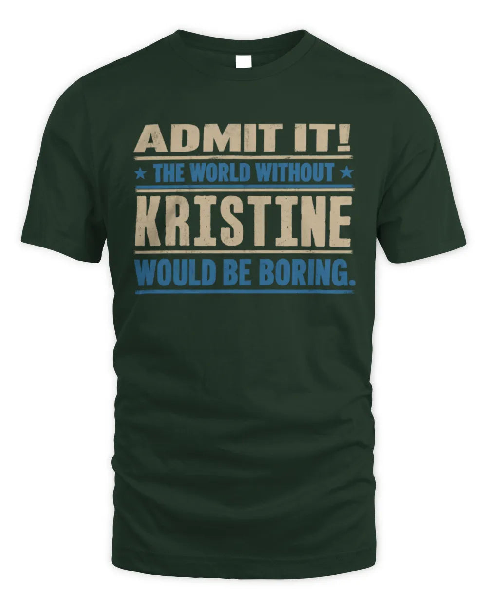 KRISTINE TP68-K2-968 – Personalized Funny Quote Apparel “The World Without NAME Would Be Boring” - Unisex Standard T-Shirt - Forest Green