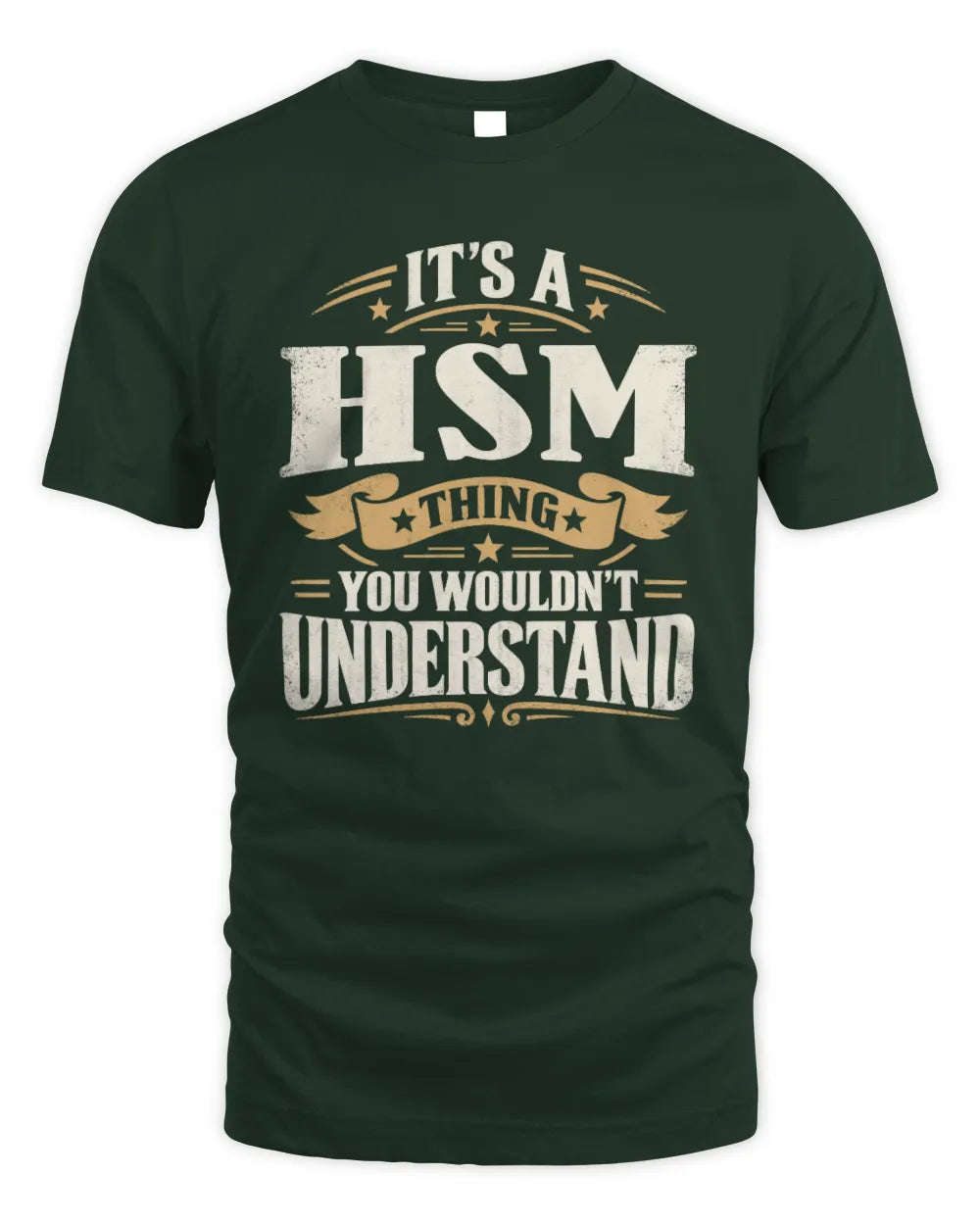 HSM P08 TH51 - Personalized “It’s a/an [NAME] Thing – You Wouldn’t Understand” Shirt - Unisex Standard T-Shirt - Forest Green